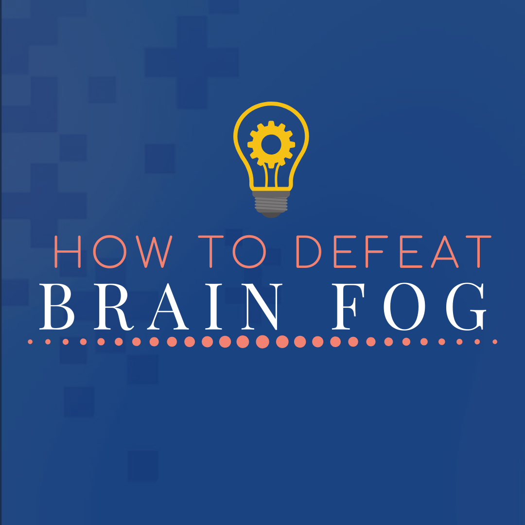 How to Defeat Brain Fog